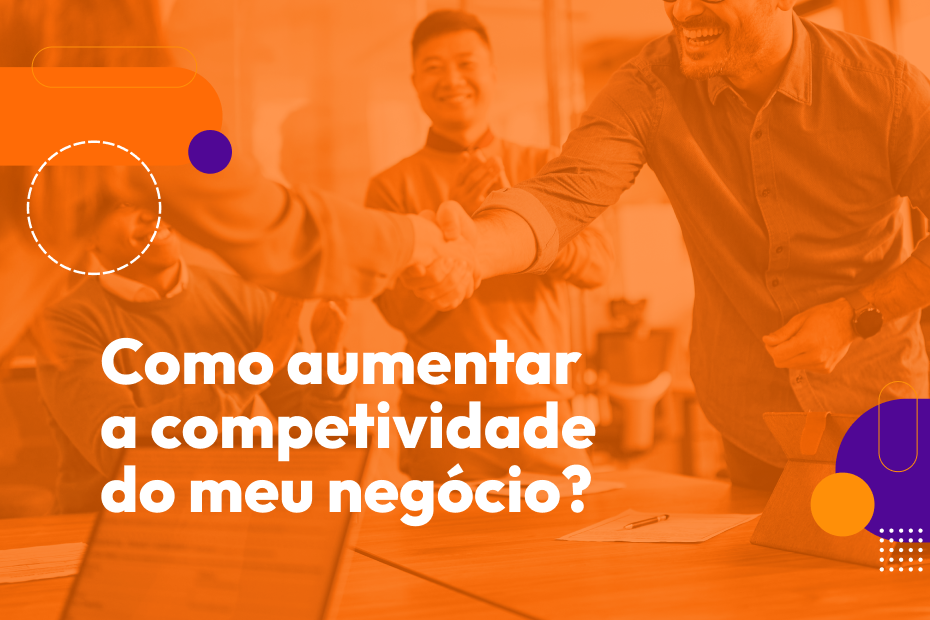 Dicas para aumentar a competitividade do seu negócio