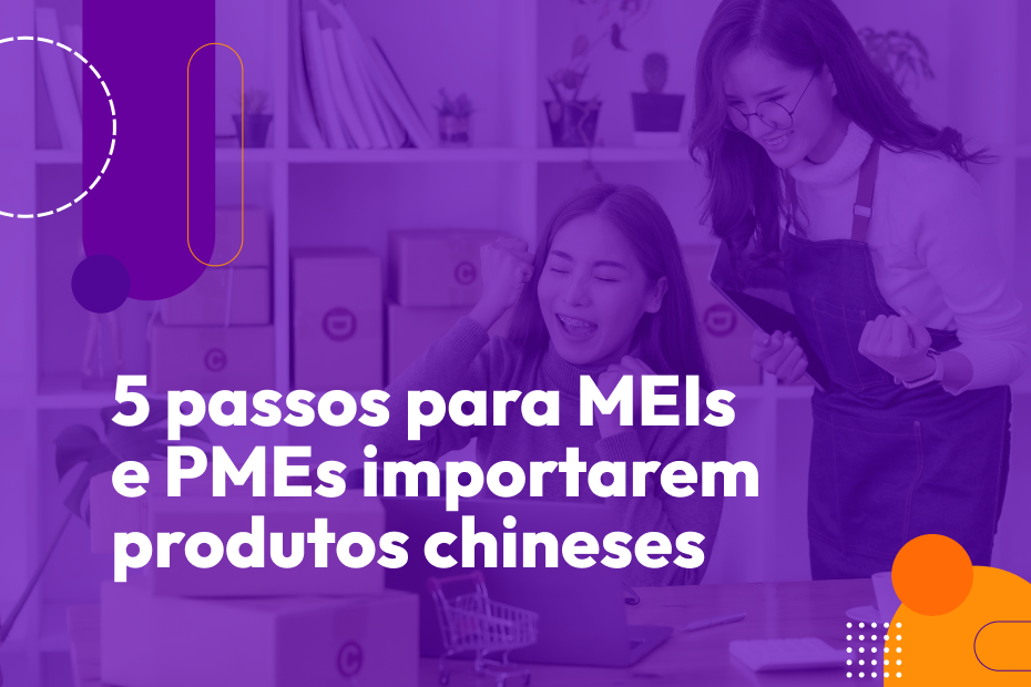 5 passos para MEIs e PMEs importarem produtos chineses